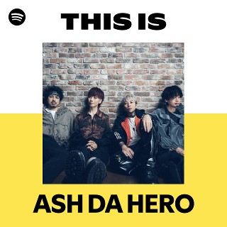 ASH DA HERO | Spotify