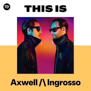 Axwell / Ingrosso | Spotify