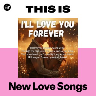 This Is New Love Songs | Spotify Playlist