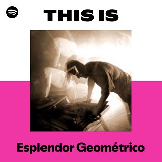 Esplendor Geométrico | Spotify
