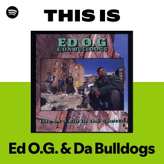 This Is Ed O.G. & Da Bulldogs | Spotify Playlist