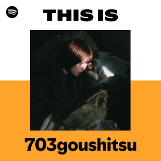 This Is 703goushitsu | Spotify Playlist