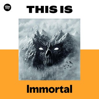 Immortal | Spotify