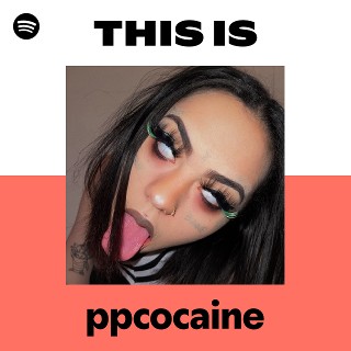 This Is ppcocaine | Spotify Playlist