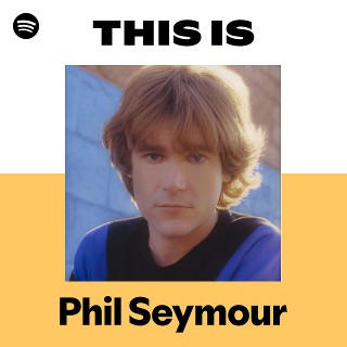 Phil Seymour | Spotify