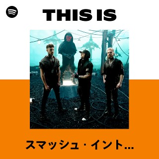 スマッシュ・イントゥ・ピーシズ | Spotify