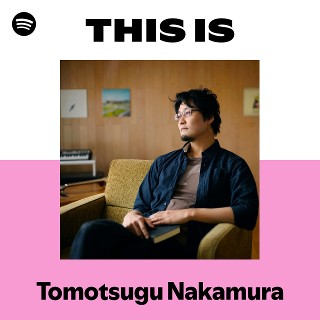 Tomotsugu Nakamura | Spotify