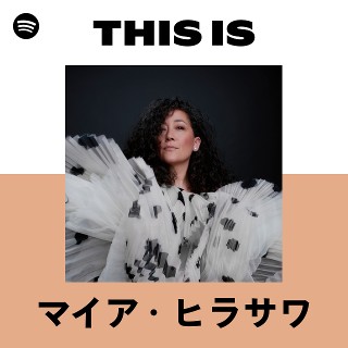 マイア・ヒラサワ | Spotify