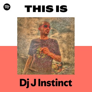 This Is Dj J Instinct | Spotify Playlist
