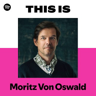 Moritz Von Oswald | Spotify