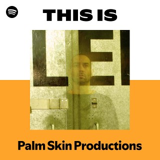 Palm Skin Productions | Spotify