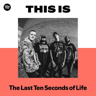 The Last Ten Seconds of Life | Spotify