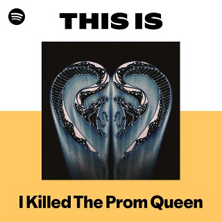 I Killed The Prom Queen | Spotify