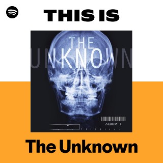 The Unknown | Spotify