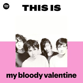 マイ・ブラッディ・ヴァレンタイン | Spotify
