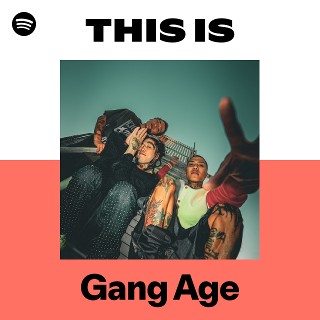 Gang Age | Spotify
