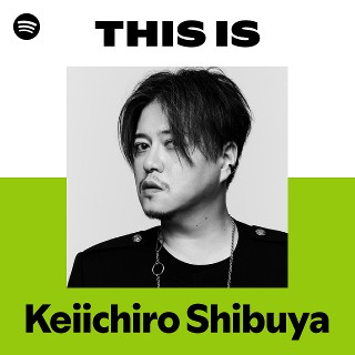 Keiichiro Shibuya | Spotify