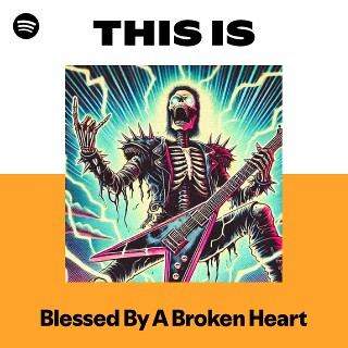 Blessed By A Broken Heart | Spotify