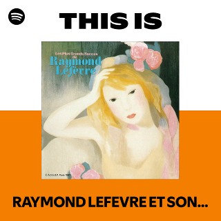 Listen to RAYMOND LEFEVRE ET SON GRAND ORCHESTRE Songs | Spotify