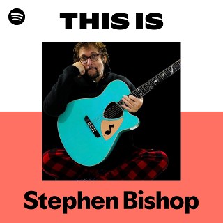 Stephen Bishop | Spotify