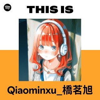 This Is Qiaominxu_橋茗旭 | Spotify Playlist