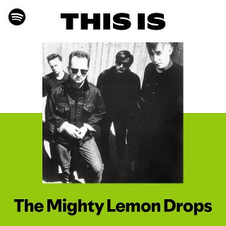 The Mighty Lemon Drops | Spotify