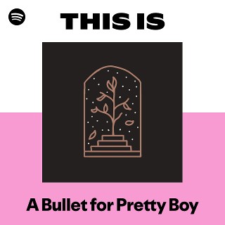 A Bullet for Pretty Boy | Spotify