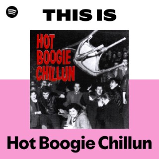 Hot Boogie Chillun | Spotify