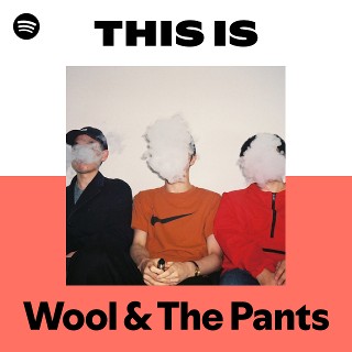 Wool & The Pants | Spotify