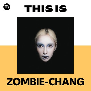 This Is ZOMBIE-CHANG | Spotify Playlist
