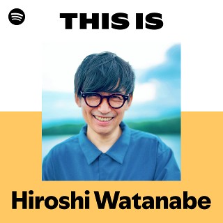 Hiroshi Watanabe | Spotify