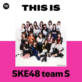 SKE48 team S | Spotify