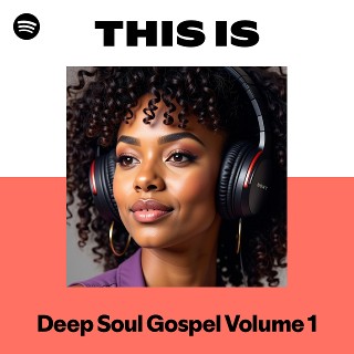 This Is Deep Soul Gospel Volume 1 | Spotify Playlist