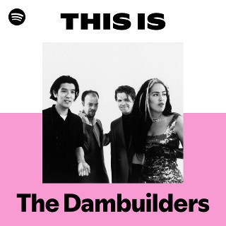 Listen to The Dambuilders Songs | Spotify