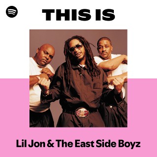 Lil Jon & The East Side Boyz | Spotify