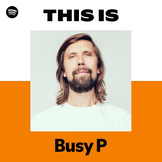 Busy P | Spotify