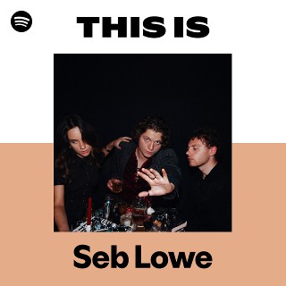 This Is Seb Lowe | Spotify Playlist