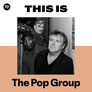 The Pop Group | Spotify