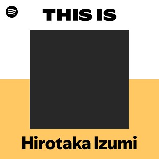 Hirotaka Izumi | Spotify