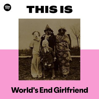 ワールズ・エンド・ガールフレンド | Spotify