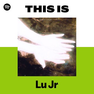 This Is Lu Jr | Spotify Playlist
