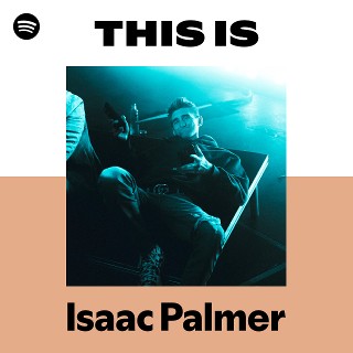 This Is Isaac Palmer | Spotify Playlist
