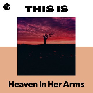 Heaven In Her Arms | Spotify