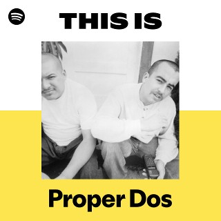 Proper Dos | Spotify