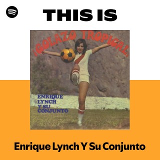 This Is Enrique Lynch Y Su Conjunto | Spotify Playlist
