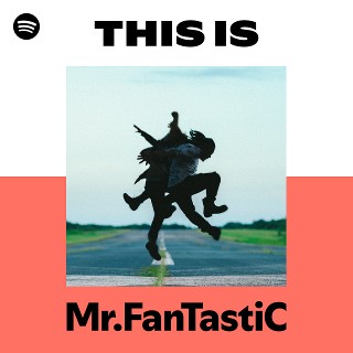 Mr.FanTastiC | Spotify