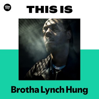 This Is Brotha Lynch Hung | Spotify Playlist