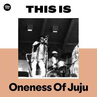Oneness Of Juju | Spotify