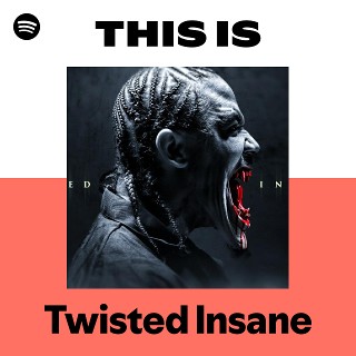 Twisted Insane | Spotify