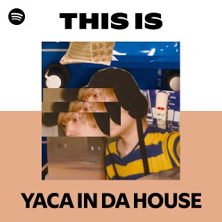 YACA IN DA HOUSE | Spotify